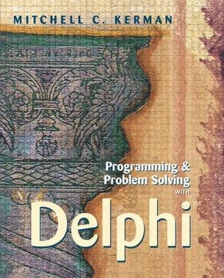 Programming and Problem Solving with Delphi - Mitchell C. Kerman