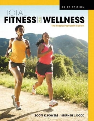 Total Fitness & Wellness, the Mastering Health Edition, Brief Edition Plus Mastering Health with Pearson Etext -- Access Card Package - Scott K Powers, Stephen L Dodd