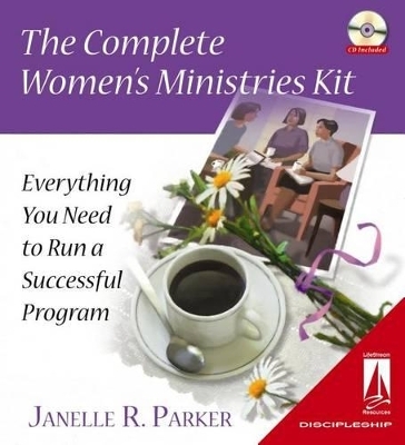 The Complete Women's Ministries Kit - Janelle R Parker