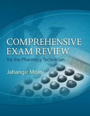 Comprehensive Exam Review for the Pharmacy Technician - Jahangir Moini
