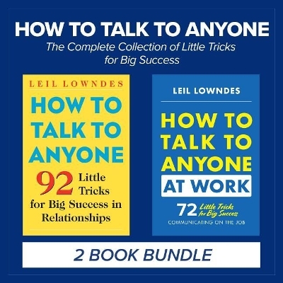 How to Talk to Anyone: The Complete Collection of Little Tricks for Big Success - Leil Lowndes