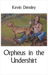 Orpheus in the Undershirt - Kevin Densley