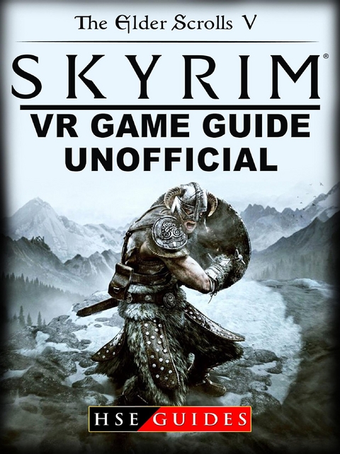 Elder Scrolls V Skyrim VR Game Guide Unofficial -  HSE Guides