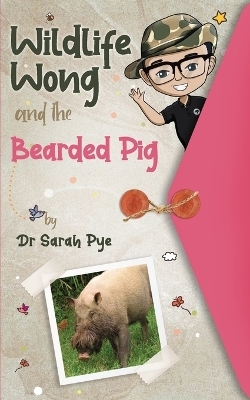 Wildlife Wong and the Bearded Pig - Sarah Pye