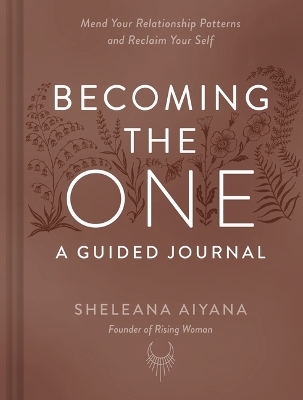 Becoming the One: A Guided Journal - Sheleana Aiyana