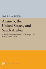 Aramco, the United States, and Saudi Arabia -  Irvine H. Anderson Jr.