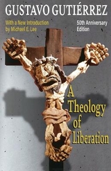 A Theology of Liberation: History, Politics, and Salvation 50th Anniversary Edition with New Introduction by Michael E. Lee) - Gutierrez, Gustavo