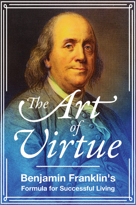 Art of Virtue -  Benjamin Franklin