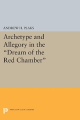 Archetype and Allegory in the Dream of the Red Chamber - Andrew H. Plaks