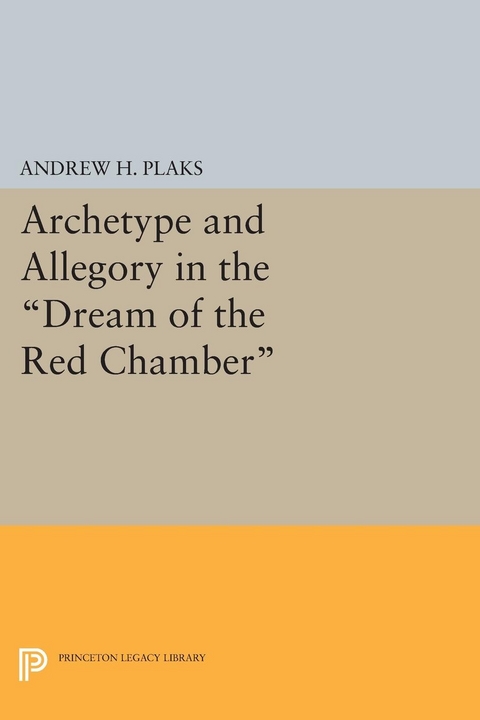 Archetype and Allegory in the Dream of the Red Chamber - Andrew H. Plaks