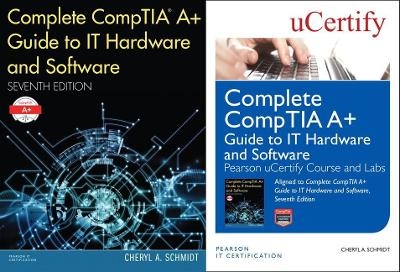 Complete Comptia A+ Guide to It Hardware and Software, Seventh Edition Textbook and Pearson Ucertify Course and Labs Bundle - Cheryl A Schmidt,  Ucertify