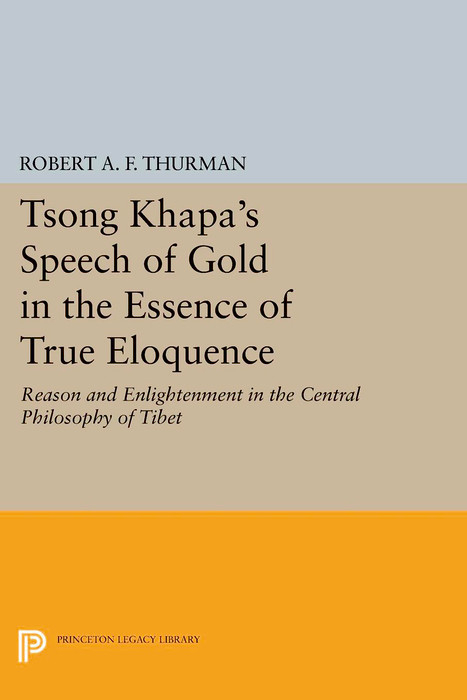 Tsong Khapa's Speech of Gold in the Essence of True Eloquence - Robert A.F. Thurman