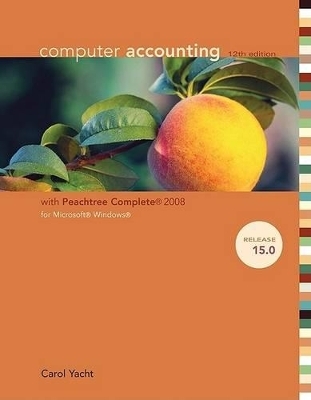 Computer Accounting with Peachtree Complete 2008 for Microsoft Windows, Release 15 - Carol Yacht