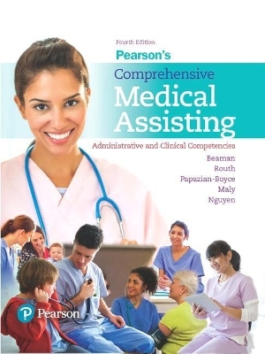 Pearson's Comprehensive Medical Assisting + MyLab Health Professions with Pearson eText - Nina Beaman, Kristiana Sue Routh, Lorraine Papazian-Boyce, Ron Maly, Jamie Nguyen
