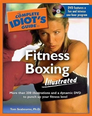 Complete Idiot's Guide to Fitness Boxing Illustrated - Tom Seabourne
