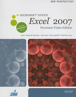 New Perspectives on Microsoft Office Excel 2007, Brief, Premium Video Edition - June Jamnich Parsons, Dan Oja, Roy Ageloff, Patrick Carey