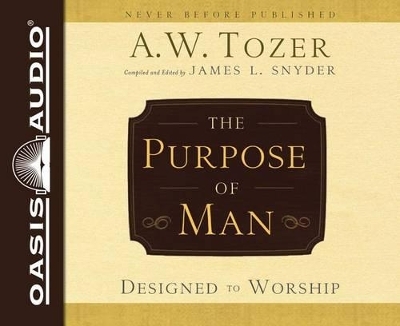 The Purpose of Man - A W Tozer