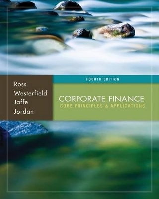 Corporate Finance: Core Principles and Applications with Connect Access Card - Stephen A Ross, Randolph W Westerfield, Jeffrey Jaffe, Bradford D Jordan