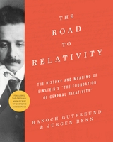 Road to Relativity -  Hanoch Gutfreund,  Jurgen Renn