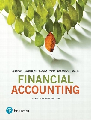 Financial Accounting, Sixth Canadian Edition Plus NEW MyLab Accounting with Pearson eText -- Access Card Package - Walter Harrison, Charles Horngren, C. Thomas, Greg Berberich, Catherine Seguin