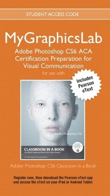 Adobe Photoshop Cs6 Classroom in a Book Plus Mylab Graphics ACA Certification Preparation Course - Access Card Package -  Peachpit Press