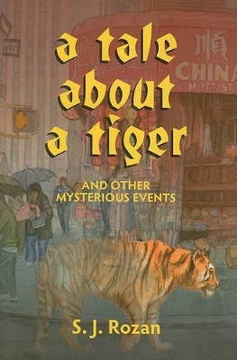 A Tale about a Tiger and Other Mysterious Events - S J Rozan