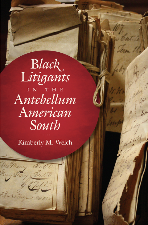 Black Litigants in the Antebellum American South -  Kimberly M. Welch