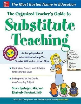 The Organized Teacher's Guide to Substitute Teaching - Steve Springer, Kimberly Persiani