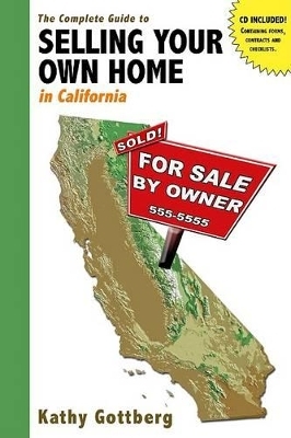 The Complete Guide to Selling Your Own Home in California - Kathy Gottberg