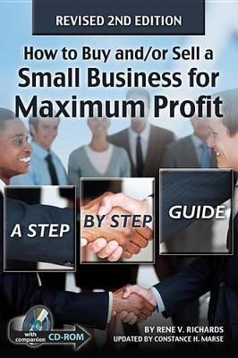 How to Buy And/Or Sell a Small Business for Maximum Profit - Rene V Richards, Constance Marse
