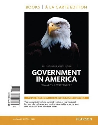 Government in America, 2014 Election Edition, Books a la Carte Edition Plus Revel -- Access Card Package - George C Edwards, Professor of Political Science Martin P Wattenberg, Robert L Lineberry