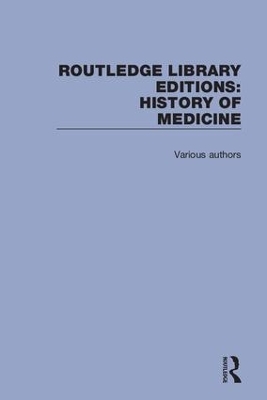 Routledge Library Editions: History of Medicine -  Various