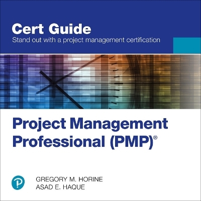 Project Management Professional (PMP)® Cert Guide - Gregory Horine, Asad Haque