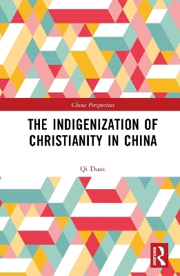 The Indigenization of Christianity in China - Qi Duan