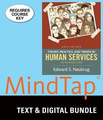 Bundle: Theory, Practice, and Trends in Human Services: An Introduction, Loose-Leaf Version, 6th + Mindtap Counseling, 1 Term (6 Months) Printed Access Card - Edward S Neukrug