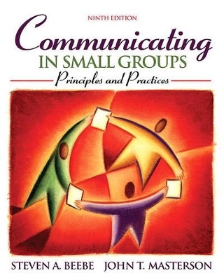 Communicating in Small Groups - Steven A Beebe, John T Masterson  JR.