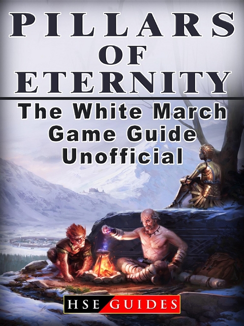 Pillars of Eternity the White March Game Guide Unofficial -  HSE Guides