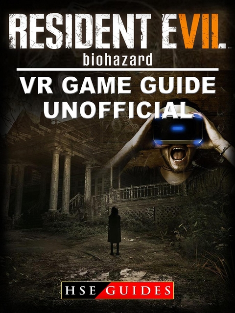 Resident Evil Biohazard VR Game Guide Unofficial -  HSE Games