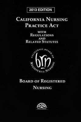 California Nursing Practice ACT with Regulations and Related Statues - 