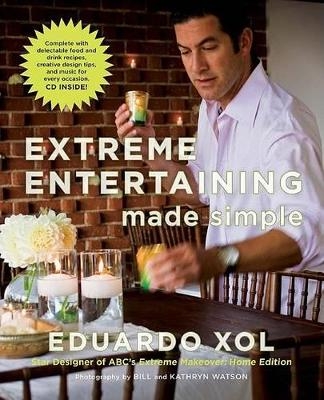 Extreme Entertaining Made Simple - Eduardo Xol, Steve Miller