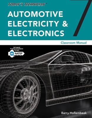 Bundle: Today's Technician: Automotive Electricity and Electronics Classroom Manual, 7th + Natef Standards Job Sheets Area A6, 4th + ASE Test Preparation - A6 Electricity and Electronics, 5th - Barry Hollembeak