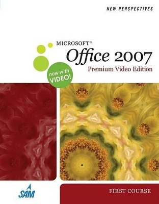 New Perspectives on Microsoft Office 2007, First Course, Premium Video Edition - Ann Shaffer, Patrick Carey, Roy Ageloff, June Jamnich Parsons, Dan Oja