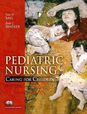 Pediatric Nursing - Jane W Ball, Ruth C Bindler