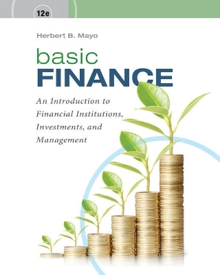 Bundle: Basic Finance: An Introduction to Financial Institutions, Investments, and Management, Loose-Leaf Version, 12th + Mindtap Finance, 2 Terms (12 Months) Printed Access Card - Herbert B Mayo