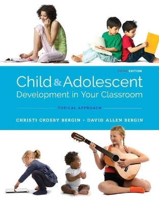 Bundle: Child and Adolescent Development in Your Classroom, Topical Approach, Loose-Leaf Version, 3rd + Mindtap Education, 1 Term (6 Months) Printed Access Card - Christi Crosby Bergin, David Allen Bergin