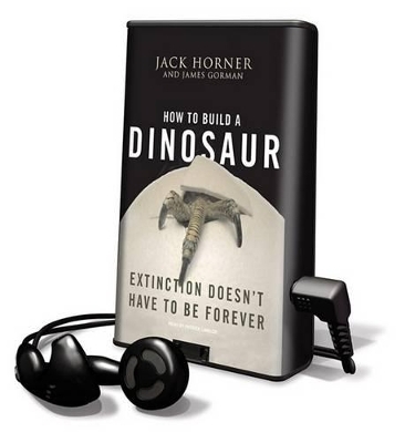 How to Build a Dinosaur - Jack Horner, James Gorman