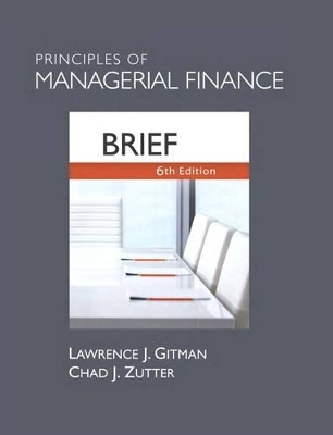 Principles of Managerial Finance, Brief Plus NEW MyFinanceLab with Pearson eText -- Access Card Package - Lawrence J. Gitman, Chad J. Zutter