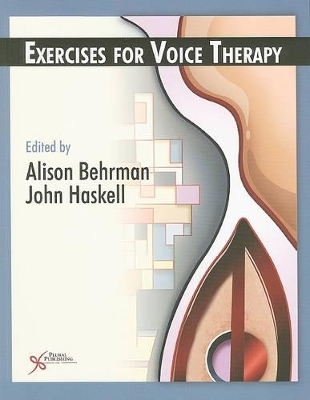 Workbook of Voice Therapy Exercises - Alison Behrman, John Haskell