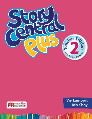 Story Central Plus Level 2 Teacher Edition with Student eBook, Reader eBook, CLIL eBook, Digital Activity Book, Teacher Resource Center, and Test Generator