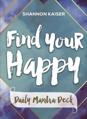 Find Your Happy - Daily Mantra Deck - Shannon Kaiser